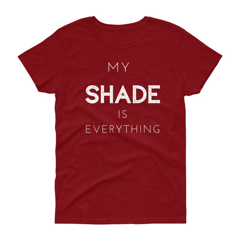 "My SHADE is Everything" Fitted Women's T-shirt